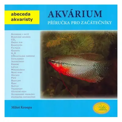 Akvárium - Příručka pro začátečníky - Abeceda akvaristy - Miloš Kroupa