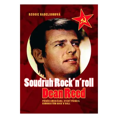 Soudruh Rock´n´roll - Dean Reed - Reggie Nadelson