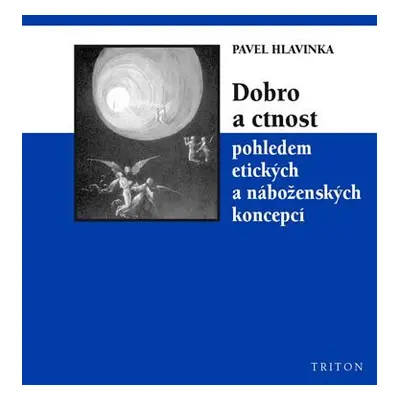 Dobro a ctnost pohledem etických a náboženských koncepcí - Pavel Hlavinka