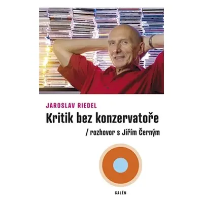 Kritik bez konzervatoře - Rozhovor s Jiřím Černým - Jaroslav Riedel