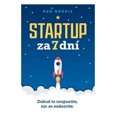 Startup za 7 dní - Dokud to nespustíte, nic se nedozvíte - Dan Norris