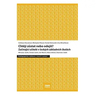 Chtějí zůstat nebo odejít?: Začínající učitelé v českých základních školách - Kolektiv autorů