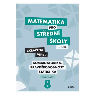 Matematika pro střední školy 8.díl Zkrácená verze / Kombinatorika, pravděpodobnost, statistika -