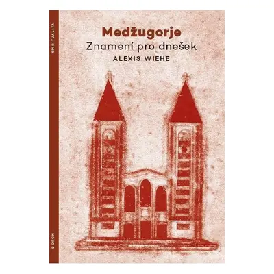 Medžugorje - Znamení pro dnešek - Alexis Wiehe