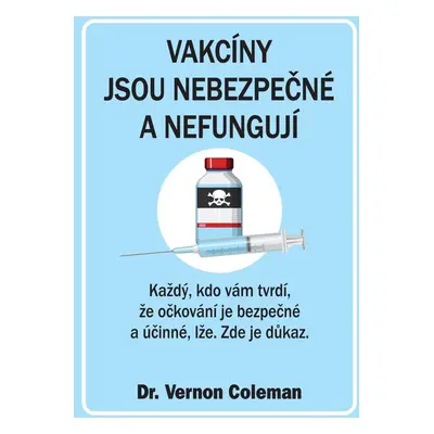 Vakcíny jsou nebezpečné a nefungují - Každý, kdo vám tvrdí, že očkování je bezpečné a účinné, lž