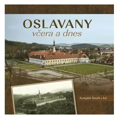 Oslavany včera a dnes - Svatopluk Staněk