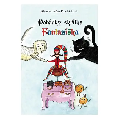 Pohádky skřítka Fantazíška - Monika Peňáz-Procházková