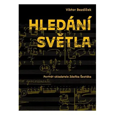 Hledání světla - Portrét skladatele Zdeňka Šestáka - Viktor Bezdíček