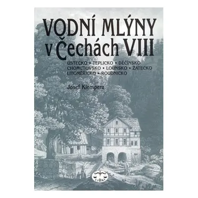 Vodní mlýny v Čechách VIII. - Josef Klempera