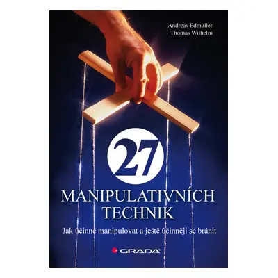 27 manipulativních technik - Jak účinně manipulovat a ještě účinněji se bránit - Andreas Edmülle