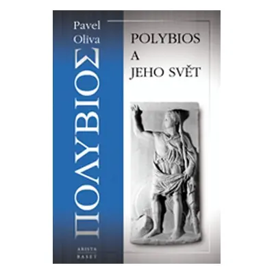 Polybios a jeho svět - Pavel Oliva