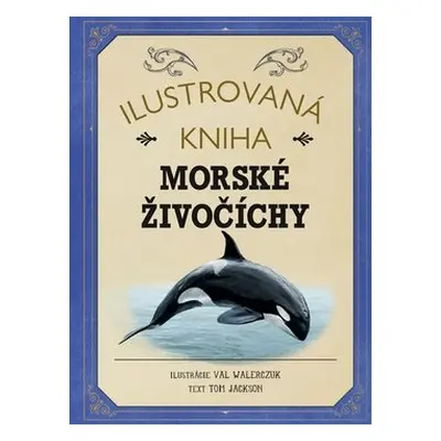 Ilustrovaná kniha Morské živočíchy - Tom Jackson