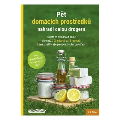 Pět domácích prostředků nahradí celou drogerii - Zkuste to zvládnout sami! Více než 300 návodů a