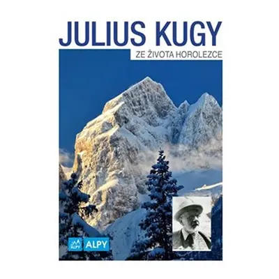 Ze života horolezce - Julius Kugy