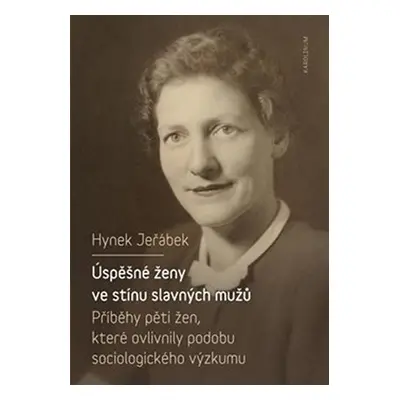 Úspěšné ženy ve stínu slavných mužů - Příběhy pěti žen, které ovlivnily podobu sociologického vý