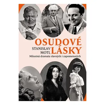 Osudové lásky - Milostná dramata slavných i zapomenutých - Stanislav Motl