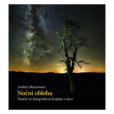 Noční obloha - Naučte se fotografovat krajinu v noci - Andrej Macenauer