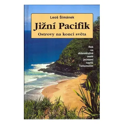 Jižní Pacifik - Ostrovy na konci světa - Leoš Šimánek