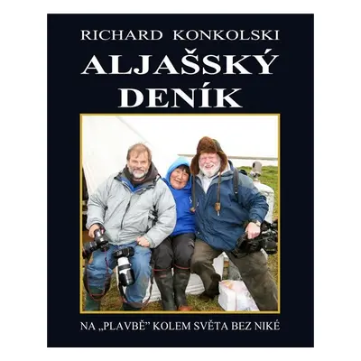 Aljašský deník - Plavby za dobrodružstvím + DVD Osamělý mořeplavec! - Richard Konkolski