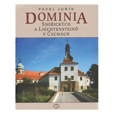 Dominia Smiřických a Liechtensteinů v Če - Pavel Juřík