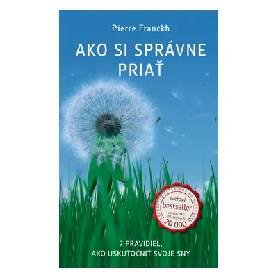 ANAG Ako si správne priať (7 pravidiel, ako uskutočniť svoje sny) - Pierre Franckh