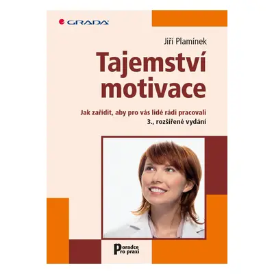 Tajemství motivace - Jak zařídit, aby pro vás lidé rádi pracovali - Jiří Plamínek