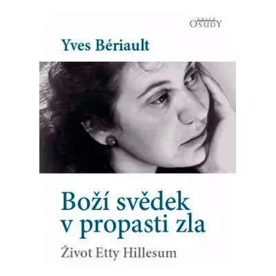 Boží svědek v propasti zla - Život Etty Hillesum - Yves Bériault