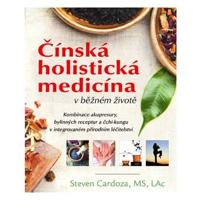 Čínská holistická medicína v běžném životě - Steven Cardoza