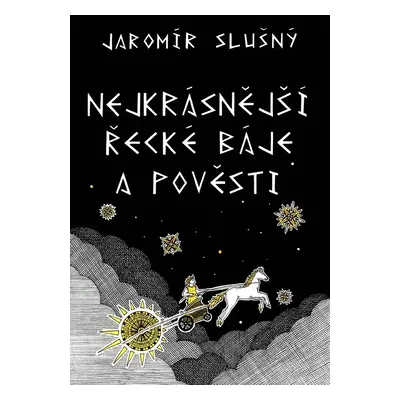 Nejkrásnější řecké báje a pověsti - Jaromír Slušný