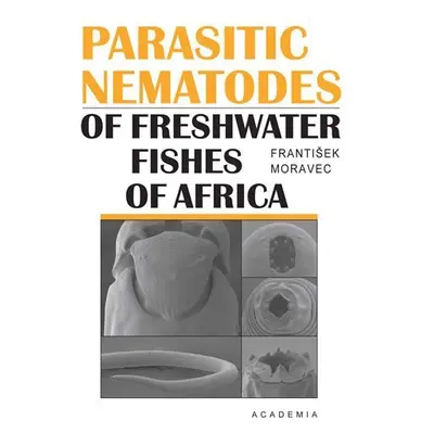 Parasitic nematodes of freshwater fishes of Africa - František Moravec