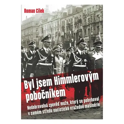 Byl jsem Himmlerovým pobočníkem - Nedobrovolná zpověď muže, který se pohyboval v samém středu na