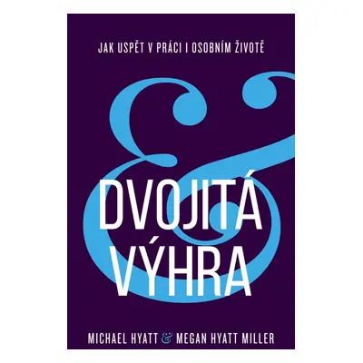 Dvojitá výhra / Jak uspět v práci i osobním životě - Michael Hyatt