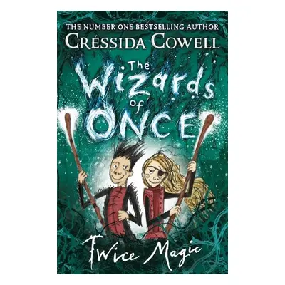 The Wizards of Once: Twice Magic - Cressida Cowell