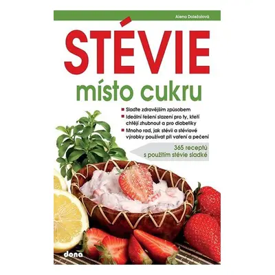 STÉVIE místo cukru - 365 receptů s použitím stévie sladké - Alena Doležalová