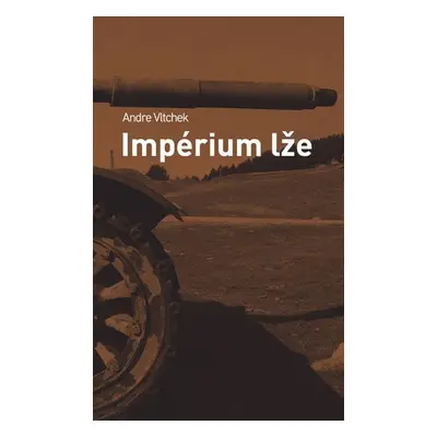 Impérium lže - Andre Vltchek