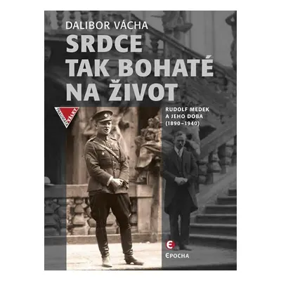 Srdce tak bohaté na život - Rudolf Medek a jeho doba (1890-1940) - Dalibor Vácha