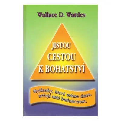 Jistou cestou k bohatství - Wallace Delois Wattles