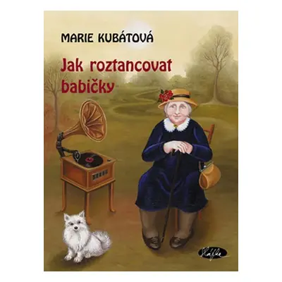 Jak roztancovat babičky - Marie Kubátová