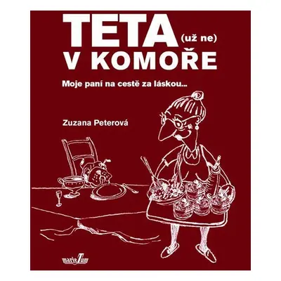 Teta (už ne) v komoře - Moje paní na cestě za láskou... - Zuzana Peterová