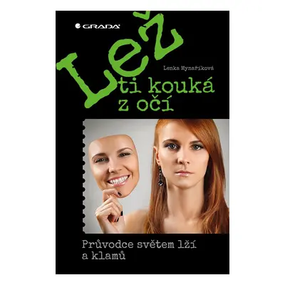 Lež ti kouká z očí - Průvodce světem lží a klamů - Lenka Mynaříková