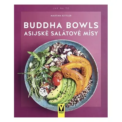 Buddha Bowls - Asijské salátové mísy - Martina Kittlerová