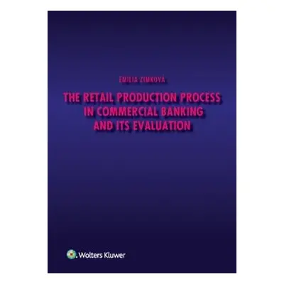 The Retail Production Process in Commercial Banking and its Evaluation - Emília Zimková