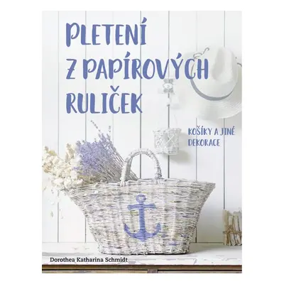 Pletení z papírových ruliček - Košíky a jiné dekorace - Dorothea Katharina Schmidt