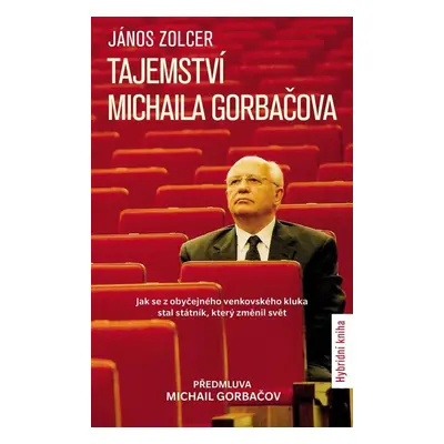 Tajemství Michaila Gorbačova - Jak se z obyčejného venkovského kluka stal státník, který změnil