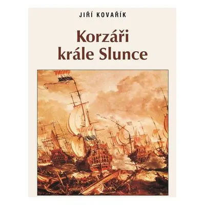 Korzáři Krále Slunce - Jiří Kovařík