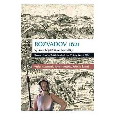 Rozvadov 1621: Výzkum bojiště třicetileté války - Václav Matoušek