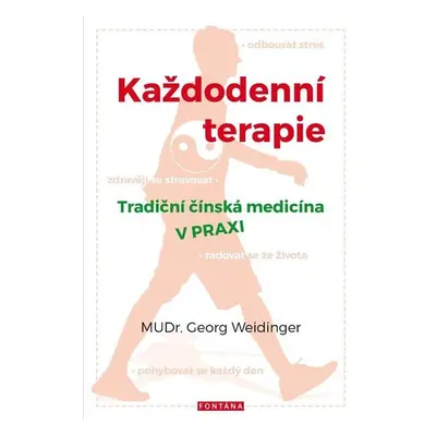 Každodenní terapie - Tradiční čínská medicína v praxi - Georg Weidinger