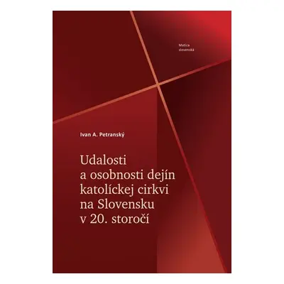 Udalosti a osobnosti dejín katolíckej cirkvi na Slovensku v 20. storočí - Ivan Albert Petranský