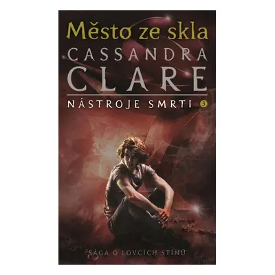 Město ze skla - Nástroje smrti 3, 1. vydání - Cassandra Clare