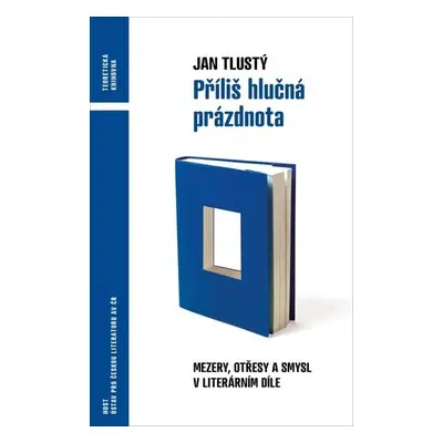 Příliš hlučná prázdnota - Mezery, otřesy a smysl v literárním díle - Jan Tlustý